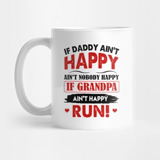 If Daddy Ain't Happy Ain't Nobody Happy If Grandpa Mug